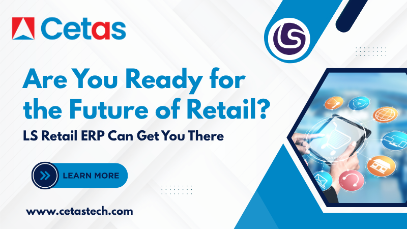 Are You Ready for the Future of Retail LS Retail ERP Can Get You There