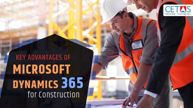 Key Advantages of Microsoft Dynamics 365 for Construction