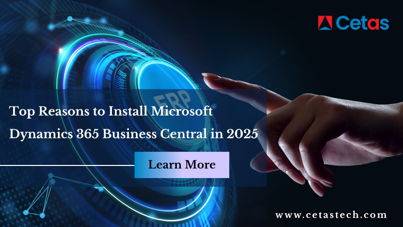 Top Reasons to Install Microsoft Dynamics 365 Business Central in 2025