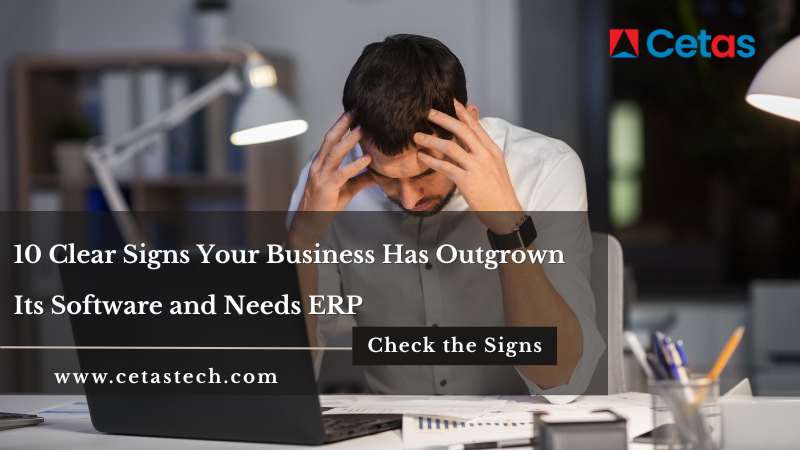 10 Clear Signs Your Business Has Outgrown its Software And Needs ERP