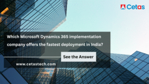 Cetas, the Fastest Microsoft Dynamics 365 Implementation Company India