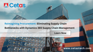 Reimagining Procurement: Eliminating Supply Chain Bottlenecks with Dynamics 365 Supply Chain Management